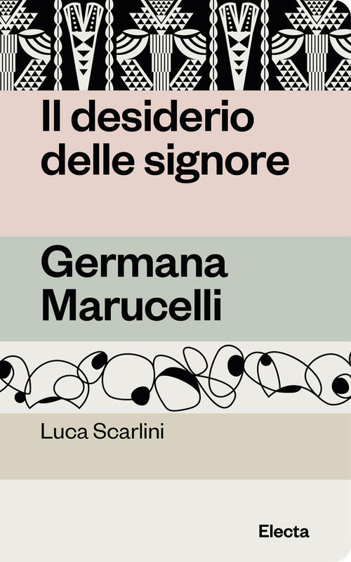 Il Desiderio Delle Signore. Germana Marucelli Luca Scarlini Electa 2024