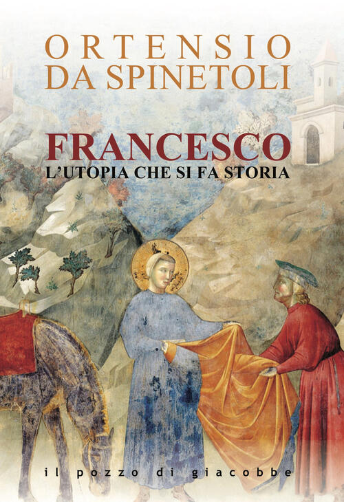 Francesco. L'utopia Che Si Fa Storia Ortensio Da Spinetoli Il Pozzo Di Giacobb