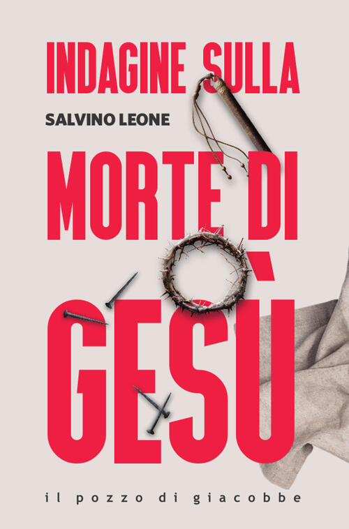 Indagine Sulla Morte Di Gesu Salvino Leone Il Pozzo Di Giacobbe 2025