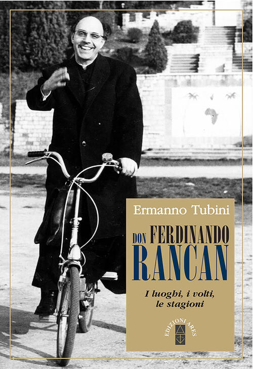 Don Ferdinando Rancan. I Luoghi, I Volti, Le Stagioni Ermanno Tubini Ares 2022