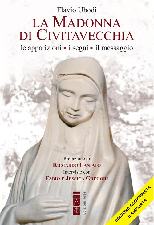 La Madonna Di Civitavecchia. Lacrime E Messaggi. Nuova Ediz. Flavio Ubodi Ares