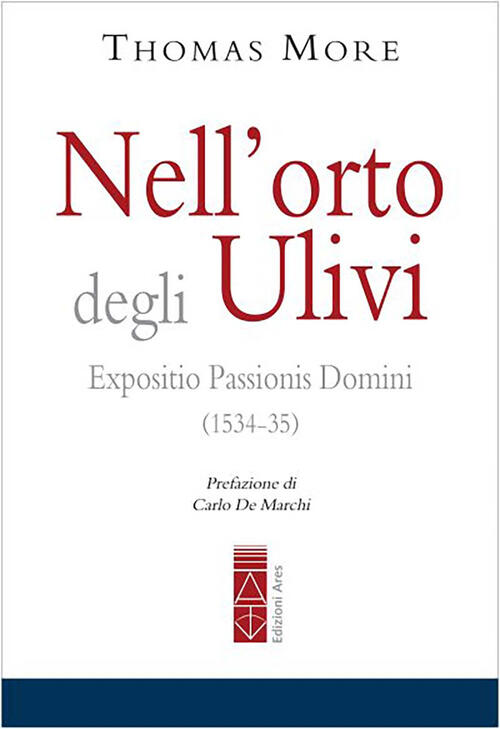Nell'orto Degli Ulivi. Expositio Passionis Dominis (1534-35) Tommaso Moro Ares