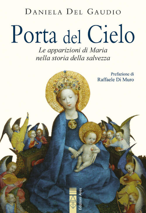 Porta Del Cielo. Le Apparizioni Di Maria Nella Storia Della Salvezza Daniela D