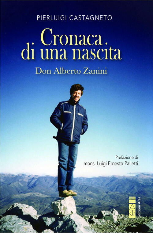 Cronaca Di Una Nascita. Don Alberto Zanini Pierluigi Castagneto Ares 2024