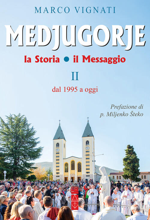 Medjugorje. La Storia Il Messaggio. Vol. 2: Dal 1995 A Oggi Marco Vignati Ares
