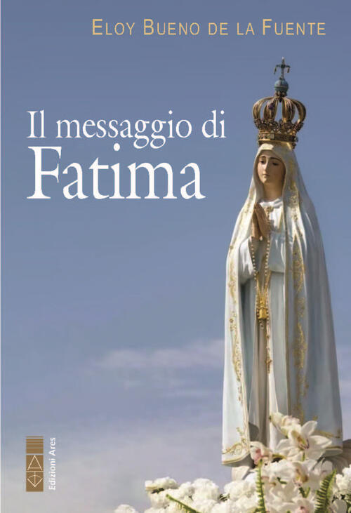 Il Messaggio Di Fatima Eloy Bueno De La Fuente Ares 2024