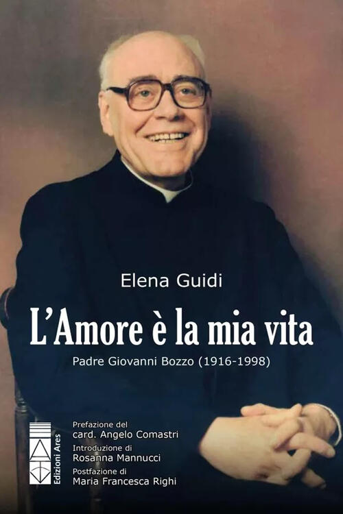 L'amore E La Mia Vita. Padre Giovanni Bozzo (1916-1998) Elena Guidi Ares 2025