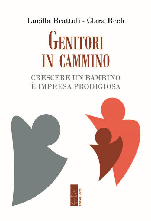 Genitori In Cammino. Crescere Un Bambino E Impresa Prodigiosa Clara Rech Ares