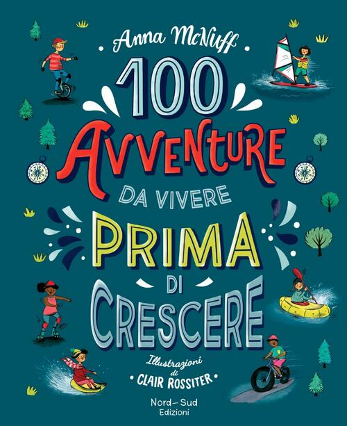 100 Avventure Da Vivere Prima Di Crescere Anna Mcnuff Nord-Sud 2020