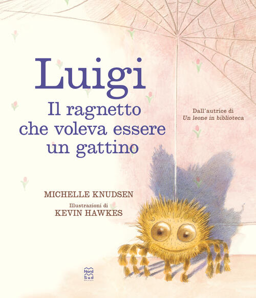 Luigi. Il Ragnetto Che Voleva Essere Un Gattino Michelle Knudsen Nord-Sud 2024
