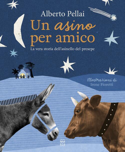 Un Asino Per Amico. La Vera Storia Dell'asinello Del Presepe Alberto Pellai No