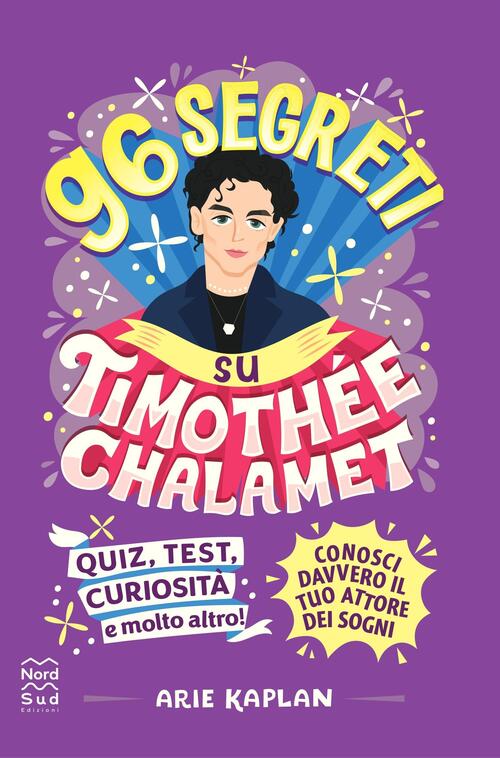 96 Segreti Su Timothee Chalamet Arie Kaplan Nord-Sud 2024