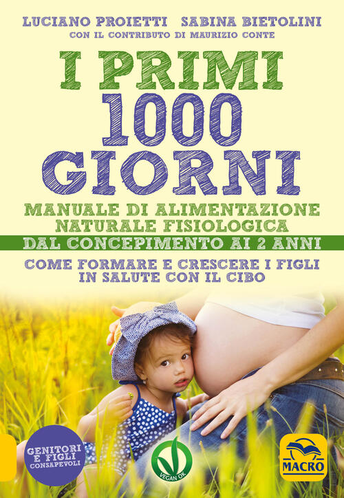 I Primi 1000 Giorni. Manuale Di Alimentazione Naturale E Fisiologica. Dal Conc
