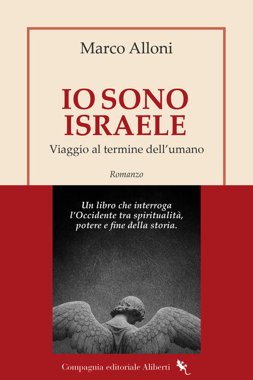 Io Sono Israele. Viaggio Al Termine Dell'umano Marco Alloni Compagnia Editoria