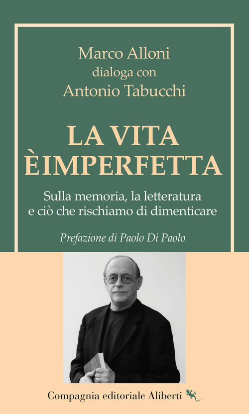 La Vita E Imperfetta. Sulla Memoria, La Letteratura E Cio Che Rischiamo Di Dim