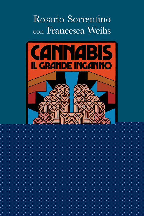 Cannabis. Il Grande Inganno Rosario Sorrentino Compagnia Editoriale Aliberti 2