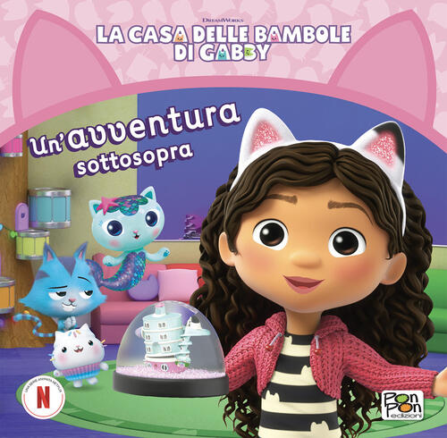 Un'avventura Sottosopra. La Casa Delle Bambole Di Gabby Pon Pon Edizioni 2025