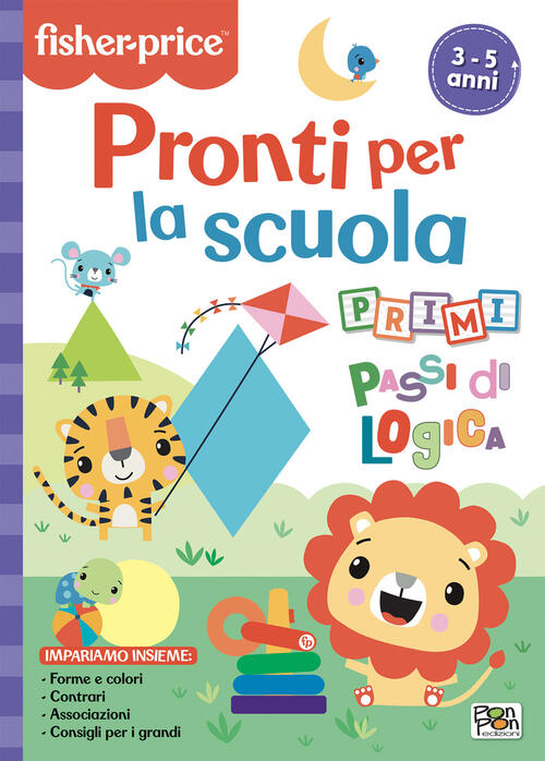 Pronti Per La Scuola. Primi Passi Di Logica. Fisher Price Lisa Capiotto Pon Po