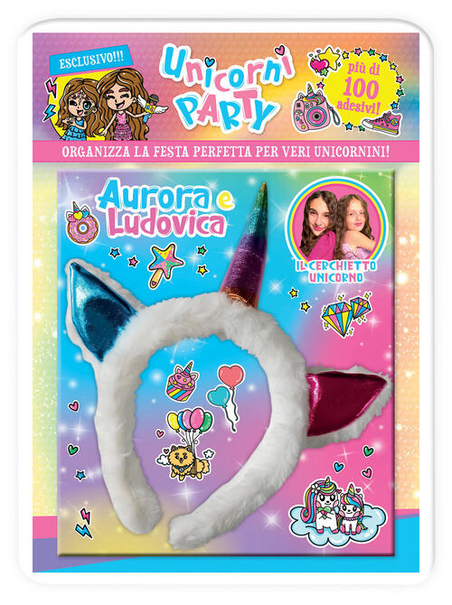Unicorni Party. Aurora E Ludovica. Organizza La Festa Perfetta Per Veri Unicor