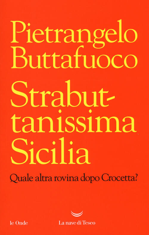 Strabuttanissima Sicilia. Quale Altra Rovina Dopo Crocetta? Pietrangelo Buttaf