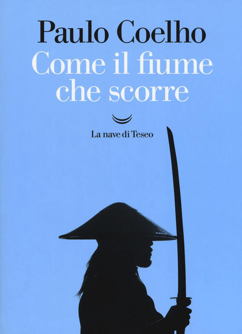 Come Il Fiume Che Scorre Paulo Coelho La Nave Di Teseo 2018