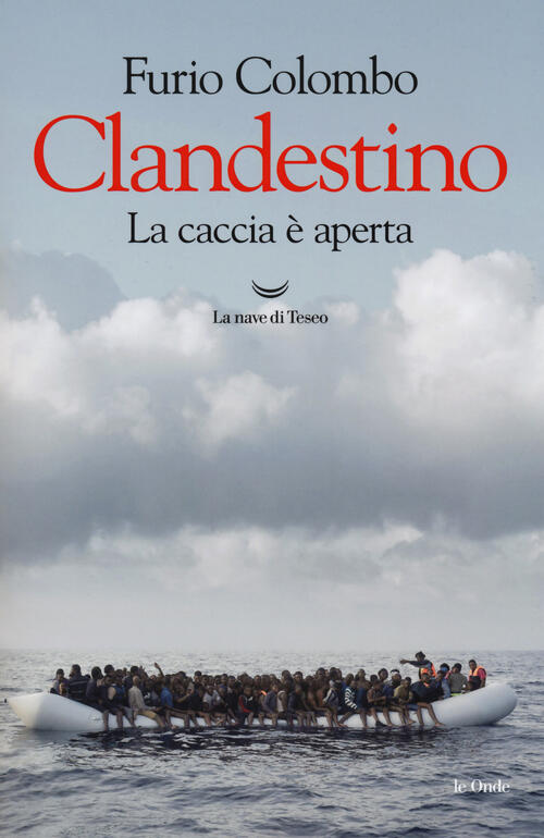 Clandestino. La Caccia E Aperta Furio Colombo La Nave Di Teseo 2018