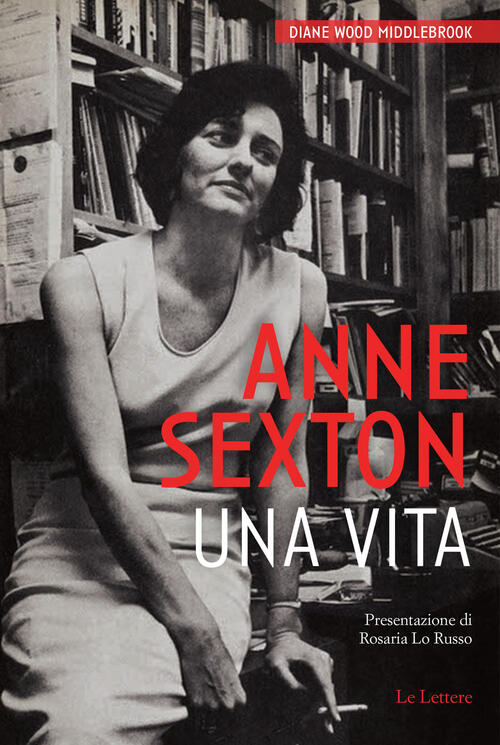 Anne Sexton. Una Vita. Nuova Ediz. Diane Wood Middlebrook Le Lettere 2025