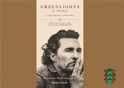 Greenlights. Il Diario. Il Tuo Viaggio, La Tua Storia Matthew Mcconaughey Bald