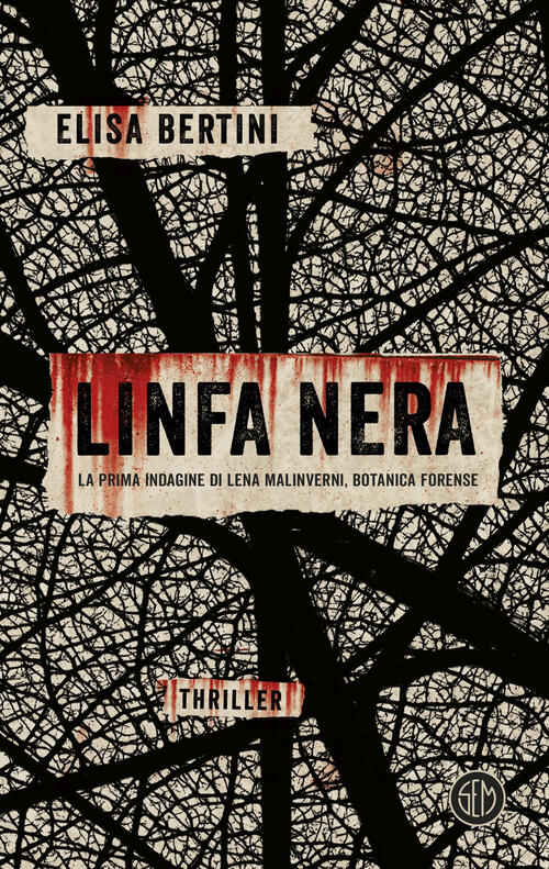 Linfa Nera. La Prima Indagine Di Lena Malinverni, Botanica Forense Elisa Berti
