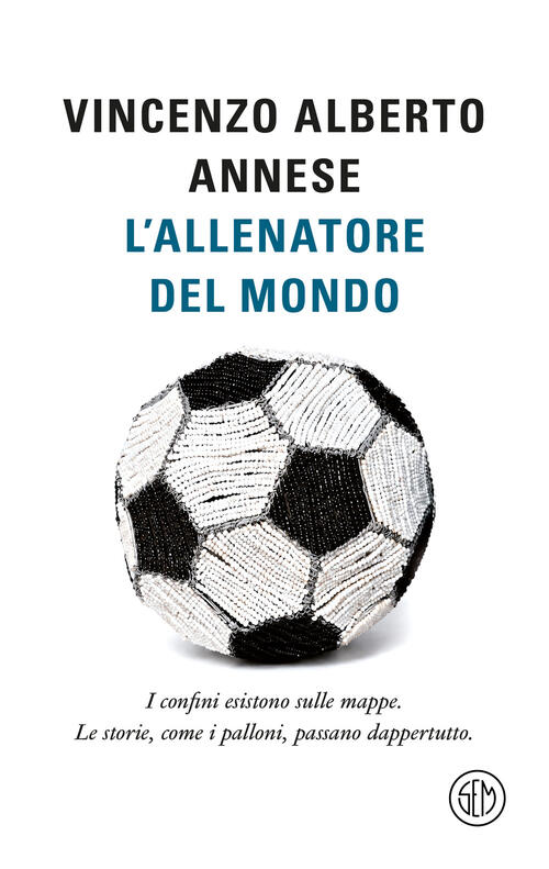 L'allenatore Del Mondo. I Confini Esistono Sulle Mappe. Le Storie, Come I Pall