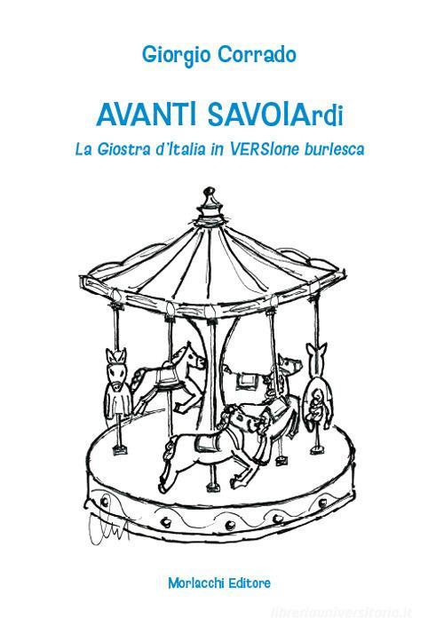 Avanti Savoiardi. La Giostra D'italia In Versione Burlesca Giorgio Corrado Mor