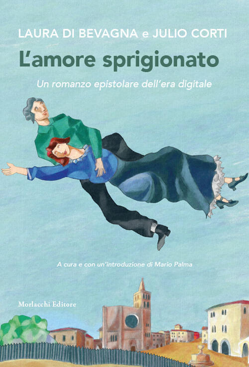 L'amore Sprigionato. Un Romanzo Epistolare Dell'era Digitale Laura Di Bevagna