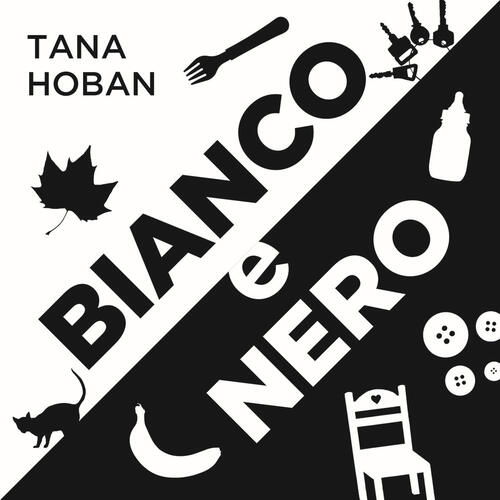 Bianco E Nero. Ediz. Illustrata Tana Hoban Editoriale Scienza 2021