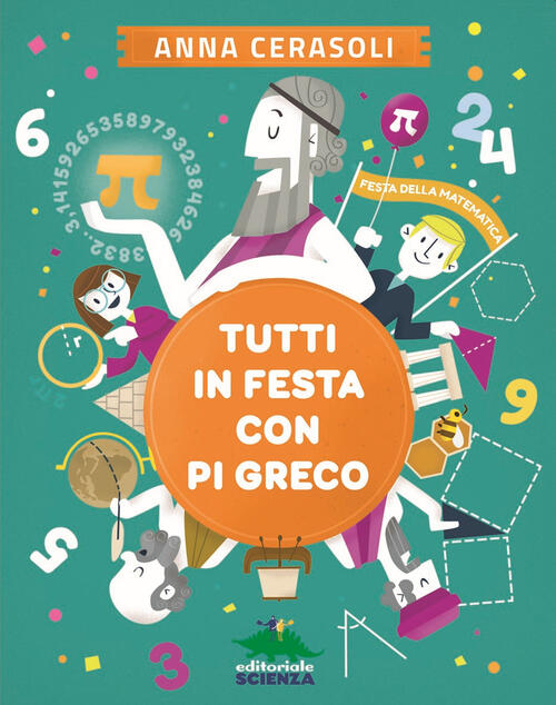 Tutti In Festa Con Pi Greco Anna Cerasoli Editoriale Scienza 2021