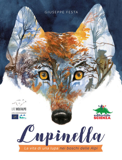 Lupinella. La Vita Di Una Lupa Nei Boschi Delle Alpi Giuseppe Festa Editoriale
