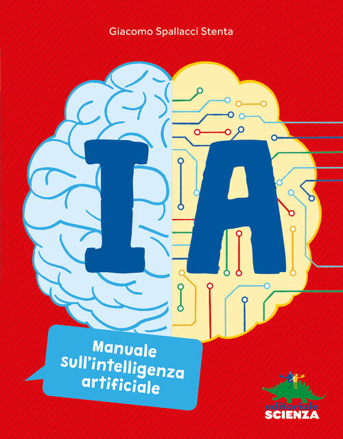 Ia. Manuale Sull'intelligenza Artificiale Giacomo Spallacci Stenta Editoriale
