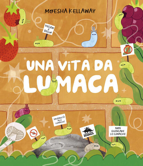 Una Vita Da Lumaca. Viscido E Bello! Ediz. A Colori Moesha Kellaway Editoriale