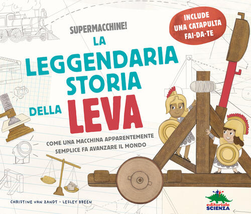 La Leggendaria Storia Della Leva. Come Una Macchina Apparentemente Semplice Fa