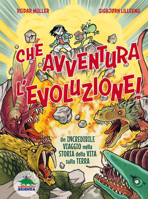 Che Avventura L'evoluzione! La Straordinaria Storia Della Vita Sulla Terra...A
