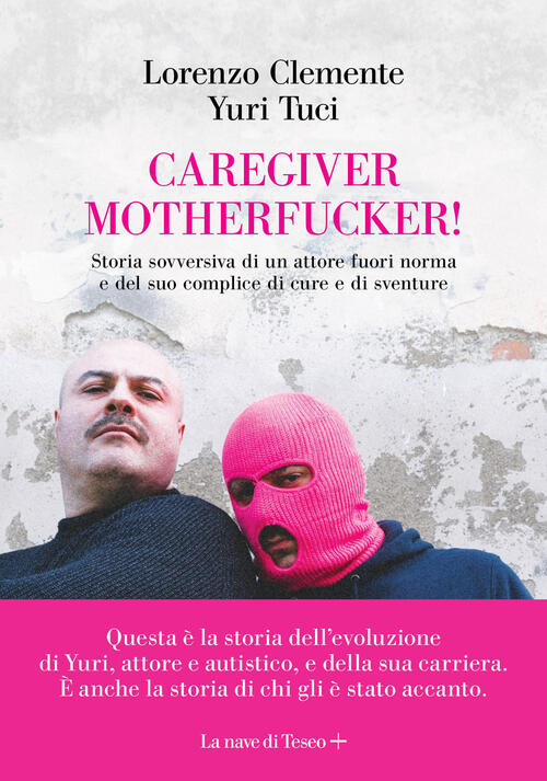 Caregiver Motherfucker. Storia Sovversiva Di Un Attore Fuori Norma E Del Suo C