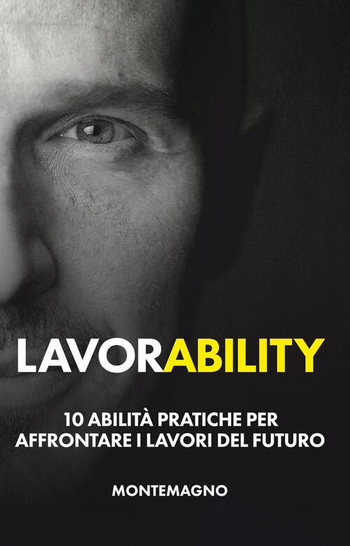 Lavorability. 10 Abilita Pratiche Per Affrontare I Lavori Del Futuro Marco Mon