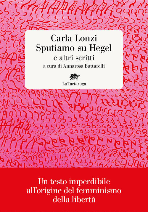 Sputiamo Su Hegel. E Altri Scritti Carla Lonzi La Tartaruga 2023