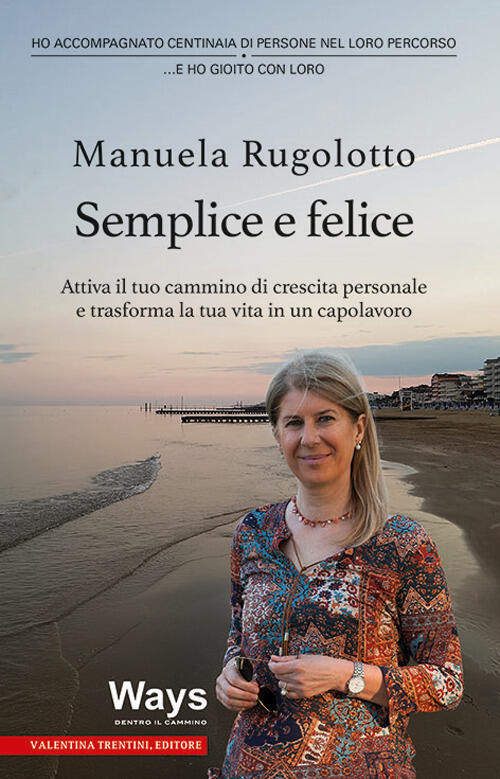 Semplice E Felice. Attiva Il Tuo Cammino Di Crescita Personale E Trasforma La
