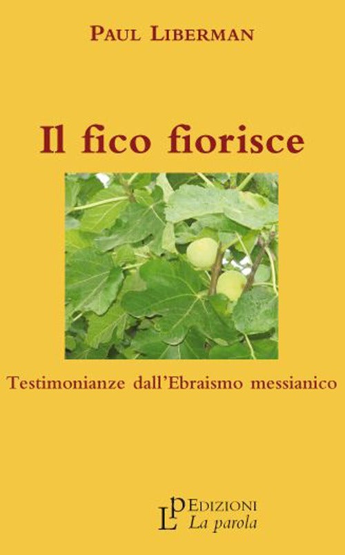 Il Fico Fiorisce. Testimonianze Dall'ebraismo Messianico Paul Liberman La Paro