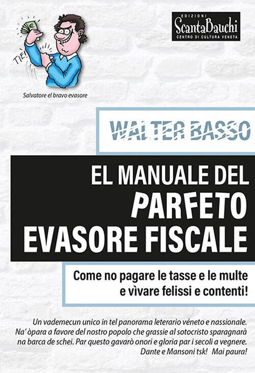 El Manuale Del Parfeto Evasore Fiscale. Come No Pagare Le Tasse E Le Multe E V