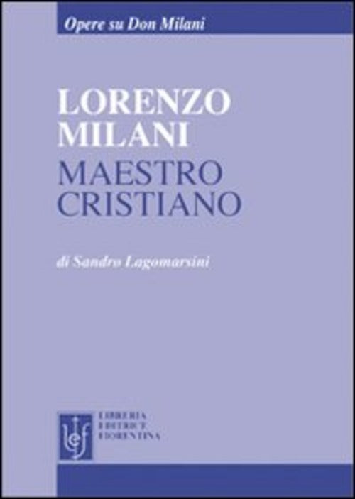 Lorenzo Milani Maestro Cristiano Sandro Lagomarsini Libreria Editrice Fiorenti