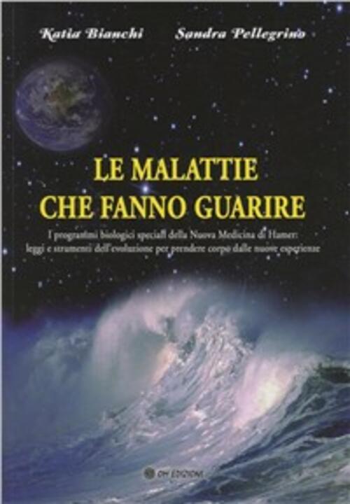 Le Malattie Che Fanno Guarire. I Programmi Biologici Speciali Della Nuova Medi