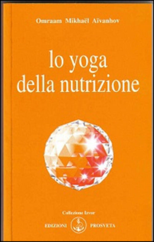 Lo Yoga Della Nutrizione Omraam Mikhaël Aïvanhov Prosveta 2013