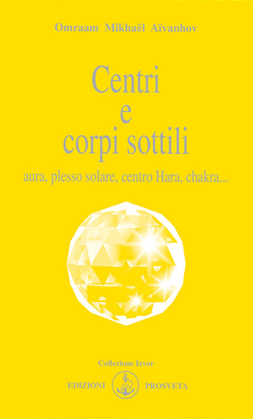 Centri E Corpi Sottili. Aura, Plesso Solare, Centro Hara, Chakra... Omraam Mik