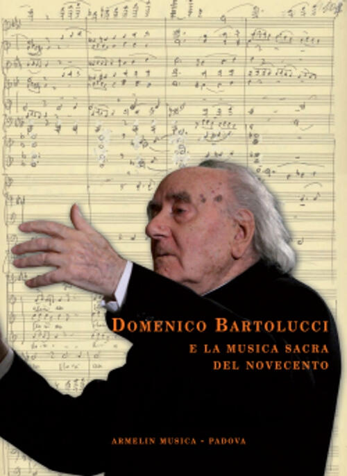 Domenico Bartolucci E La Musica Sacra Del Novecento. Saggi Critici, Testimonia